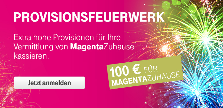 Provisionsfeuerwerk im Februar: 100 � f�r Ihre MagentaZuhause Vermittlungen