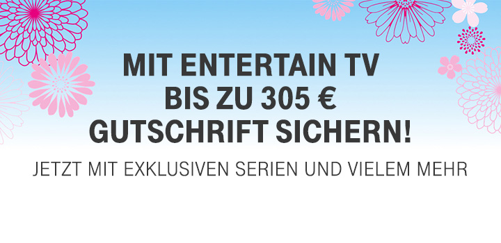 Verl�ngert bis 30.07.2018: 120 � f�r MagentaZuhause und bis zu 240 � f�r EntertainTV