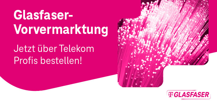 Glasfaser-Vorvermarktung jetzt �ber Telekom Profis buchen!