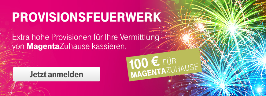 Provisionsfeuerwerk im Februar: 100 � f�r Ihre MagentaZuhause Vermittlungen
