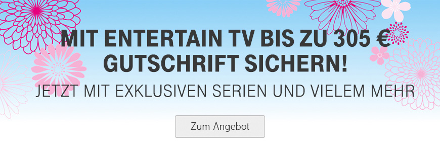 Verl�ngert bis 30.07.2018: 120 � f�r MagentaZuhause und bis zu 240 � f�r EntertainTV