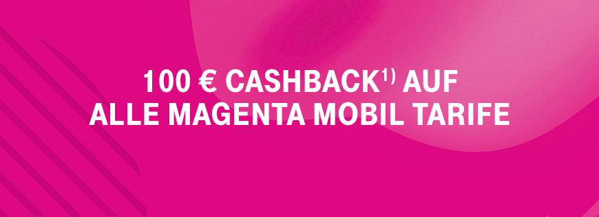 MagentaMobil - 100 � Cashback sichern - Aktion verl�ngert