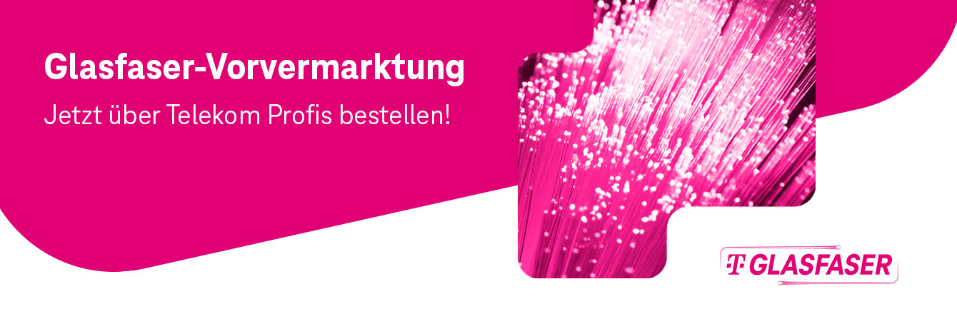 Glasfaser-Vorvermarktung jetzt �ber Telekom Profis buchen!